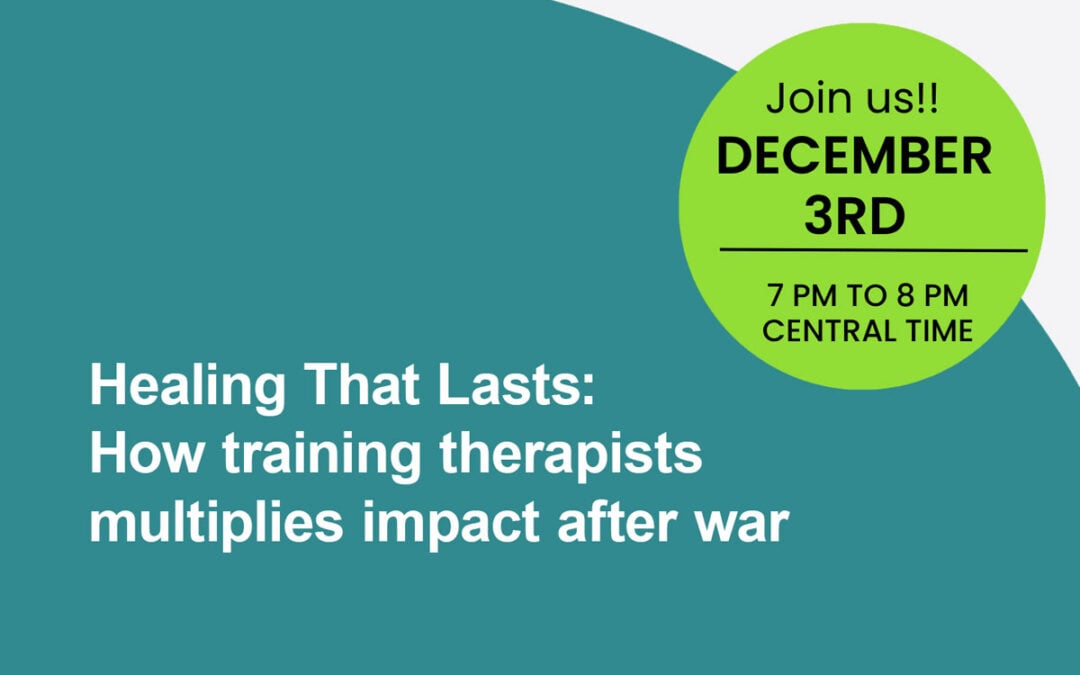 Healing That Lasts: How Training Therapists Multiplies Impact After War